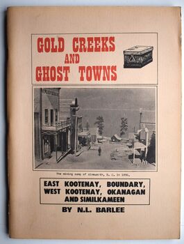 GOLD CREEKS AND GHOST TOWNS East Kootenay, Boundary, West Kootenay, Okanagan And Similkameen