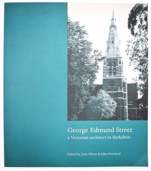 GEORGE EDMUND STREET A Victorian Architect In Berkshire