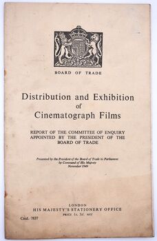 DISTRIBUTION AND EXHIBITION OF CINEMATOGRAPH FILMS Report Of The Committee Of Enquiry Appointed By The President Of The Board Of Trade