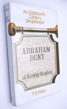 ABRAHAM DENT OF KIRKBY STEPHEN An Eighteenth Century Shopkeeper