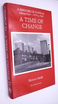 A TIME OF CHANGE A History of Enfield Volume Four 1939 To 1969 [SIGNED]