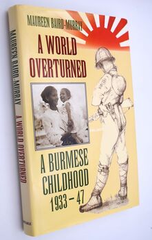 A WORLD OVERTURNED A Burmese Childhood 1933-47