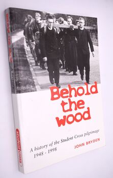 BEHOLD THE WOOD A History Of Student Cross 1948-1998