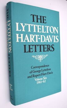 THE LYTTELTON HART-DAVIS LETTERS Correspondence Of George Lyttelton And Rupert Hart-Davis Volume Six 1961-62