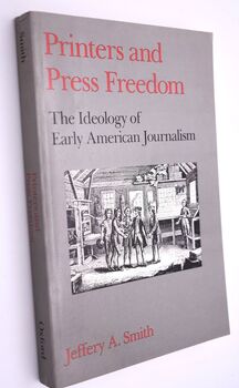 PRINTERS AND PRESS FREEDOM The Ideology Of Early American Journalism